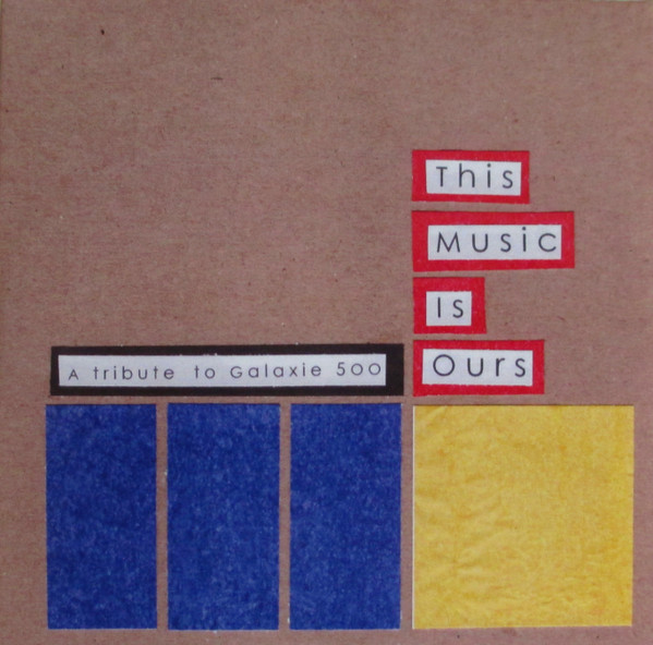 This Music Is Ours: A Tribute To Galaxie 500