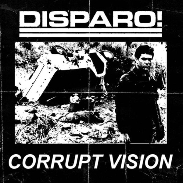 Disparo! / Corrupt Vision