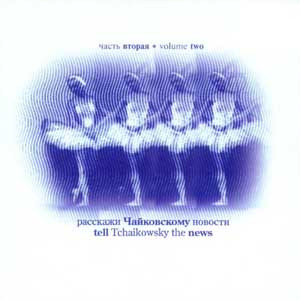 Tell Tschaikowsky The News (Volume Two)