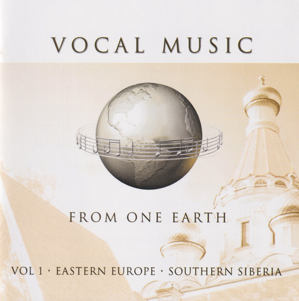 Vocal Music From One Earth (Vol. 1 - Eastern Europe & Southern Siberia)