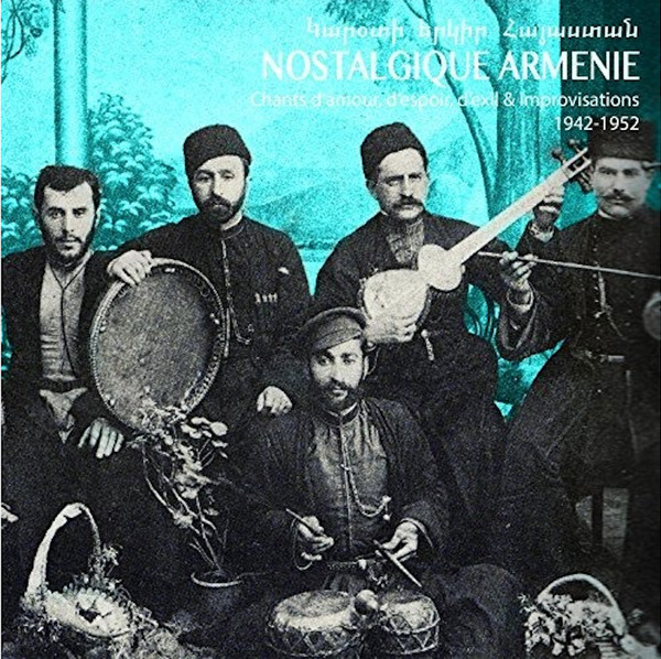 Nostalgique Armenie : Chants D'Amour, D'Espoir, D'Exil & Improvisations 1942-1952