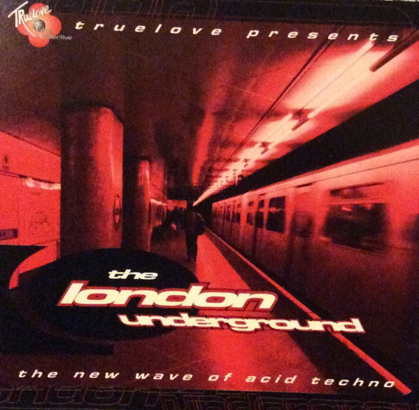 Truelove Presents The London Underground (The New Wave Of Acid Techno)