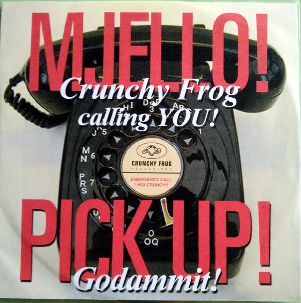 Mjello! Crunchy Frog Calling You! Pick Up Godammit!