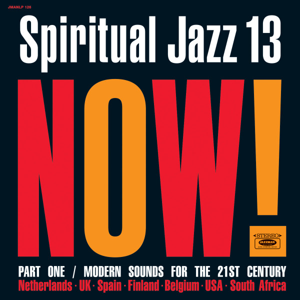 Spiritual Jazz 13: Now! Part One / Modern Sounds For The 21st Century