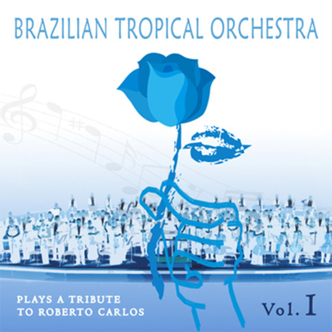 Brazilian Tropical Orchestra Plays A Tribute To Roberto Carlos [Vol. 1]