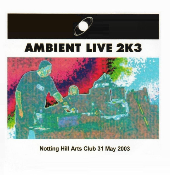 AmbientLive 2k1 - Notting Hill Arts Club 31 May 2003