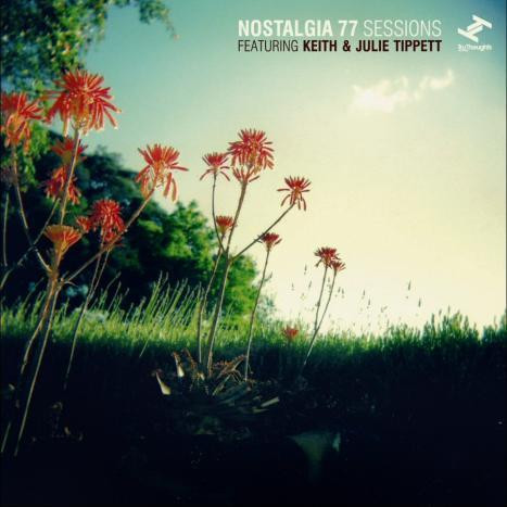 Nostalgia 77 Sessions Featuring Keith & Julie Tippett