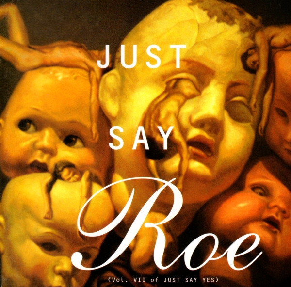 Just Say Roe (Vol. VII Of Just Say Yes)