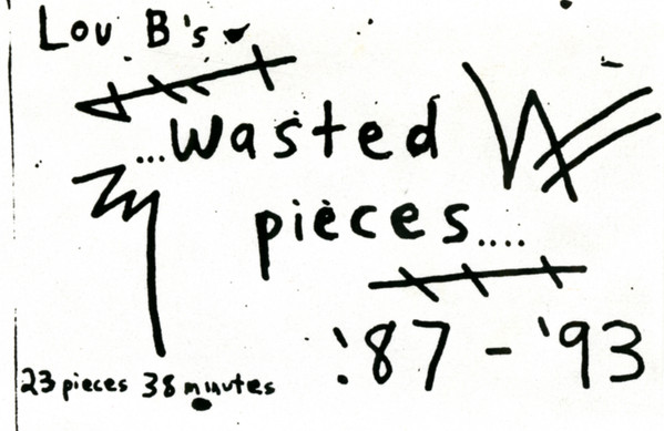 Lou B's Wasted Pieces '87 - '93