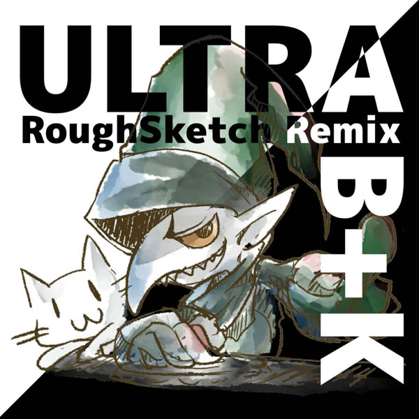 Ultra B+K (RoughSketch Remix)