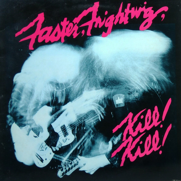 Faster, Frightwig: Kill!! Kill!!
