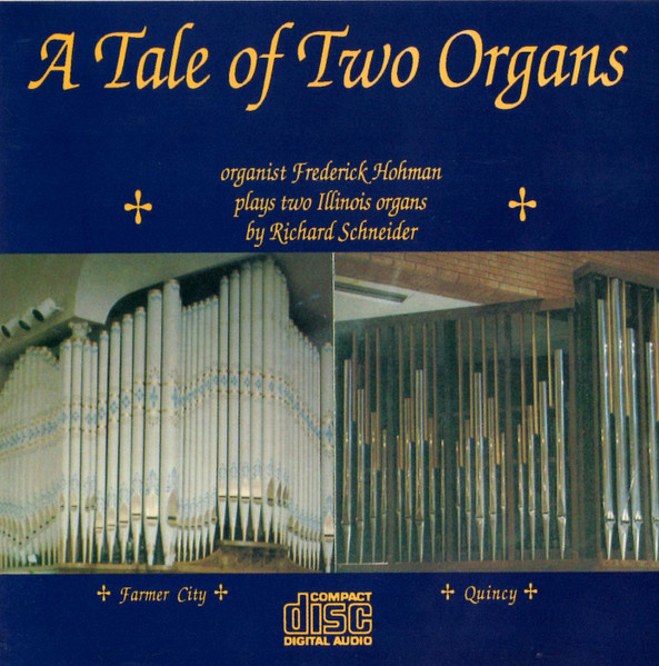 A Tale Of Two Organs (Organist Frederick Hohman Plays Two Illinois Organs By Richard Schneider)