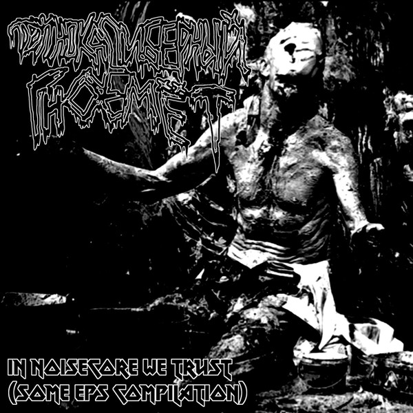In Noisecore We Trust (Some EP's Compilation)