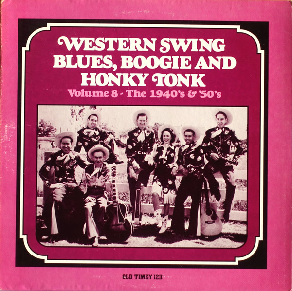 Western Swing, Blues, Boogie And Honky Tonk (Volume 8 - The 1940’s & ’50’s)