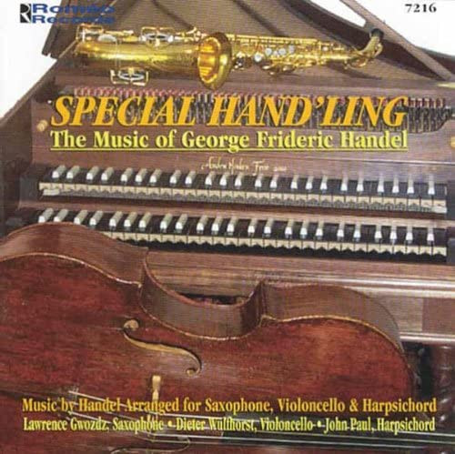 Special Hand'ling - The Music Of George Frideric Handel (Music By Handel Arranged For Saxophone, Violoncello & Harpsichord)