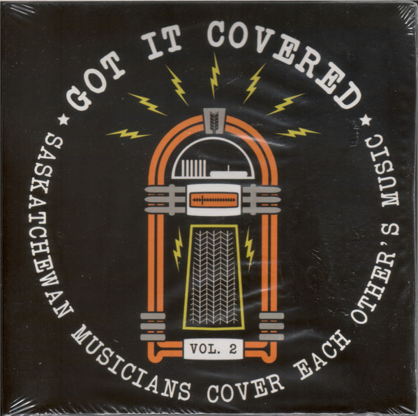 Got It Covered Vol. 2 Saskatchewan Musicians Cover Each Other's Music