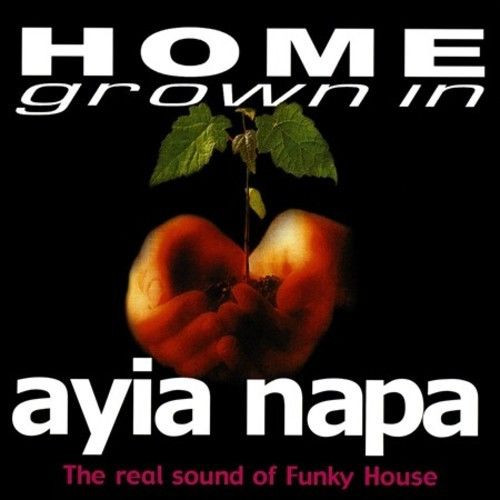Home Grown In Ayia Napa - The Real Sound Of Funky House