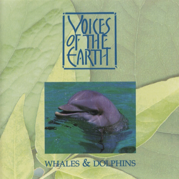 Voices Of The Earth (Whales & Dolphins)