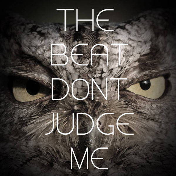 The Beat Don’t Judge Me