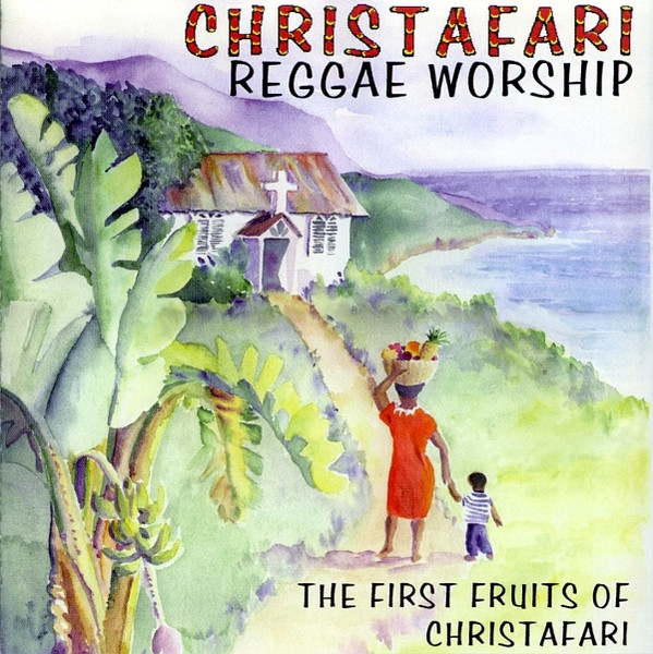 Reggae Worship (The First Fruits Of Christafari)