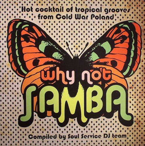 Why Not Samba - Hot Cocktail Of Tropical Grooves From Cold War Poland