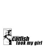 Catfish Took My Girl