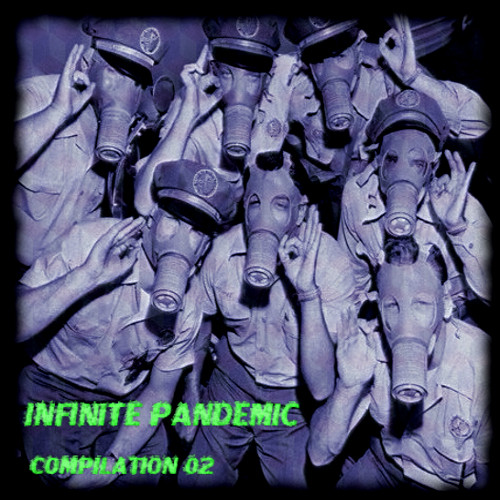 Infinite Pandemic V.A. Compilation 02