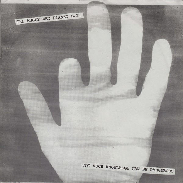 The Angry Red Planet E.P. / Too Much Knowledge Can Be Dangerous
