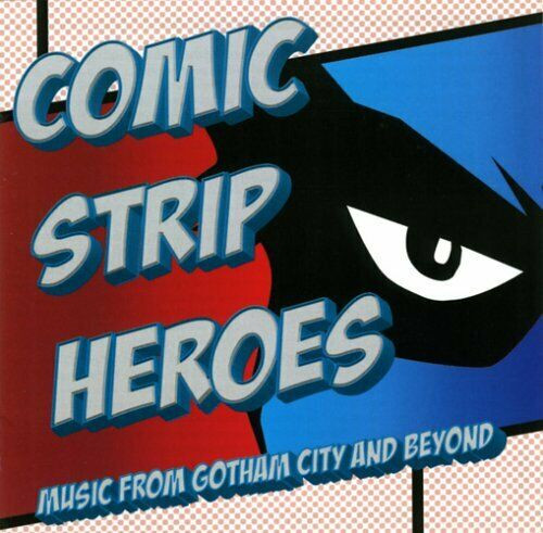 Comic Strip Heroes: Music From Gotham City And Beyond