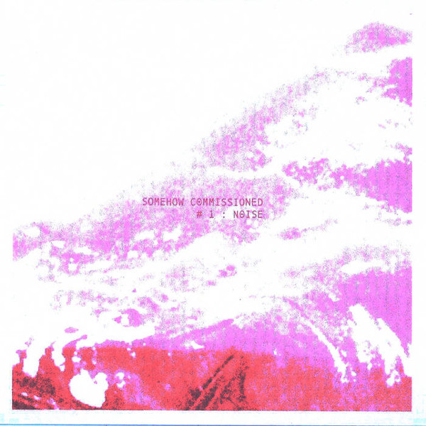 Somehow Commissioned # 1 : Noise