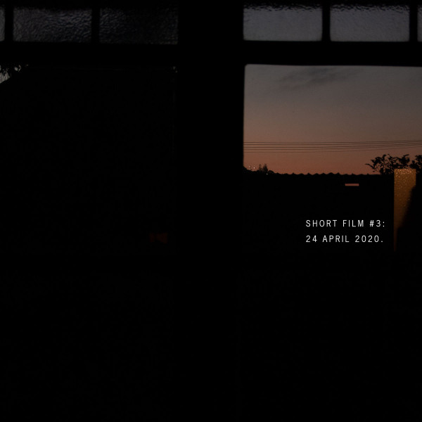 Short Film #3: 24 April 2020