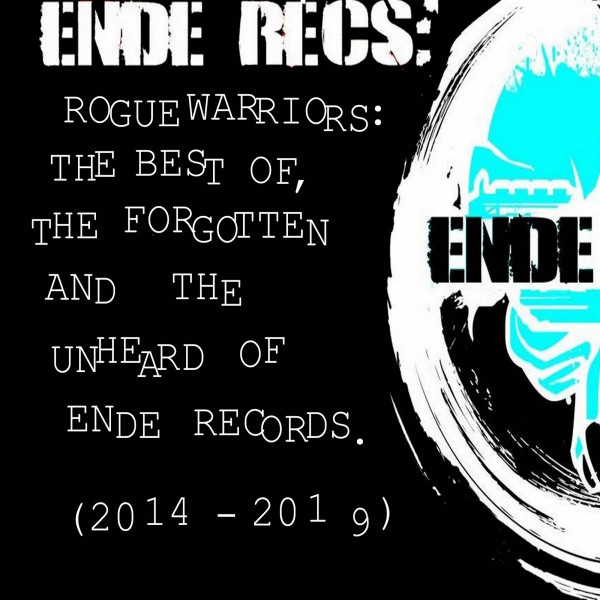 Rogue Warriors: The Best Of, The Forgotten And The Unheard Of Ende Records (2014​-​2019)