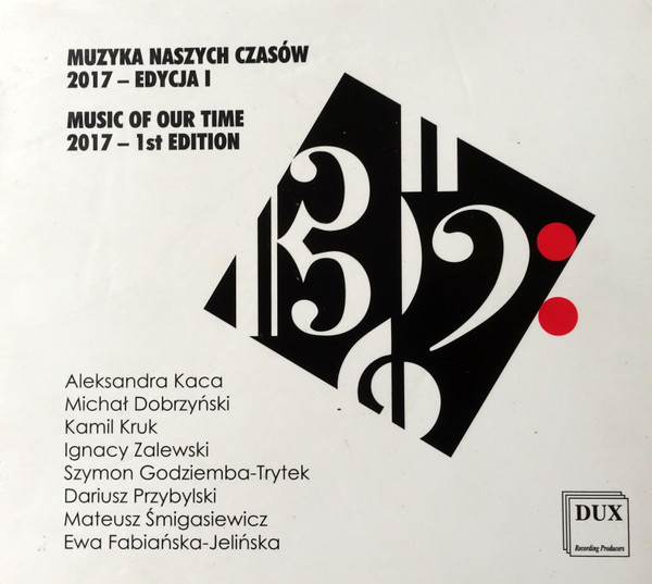 Muzyka Naszych Czasów 2017 - Edycja I = Music Of Our Time 2017 - 1st Edition
