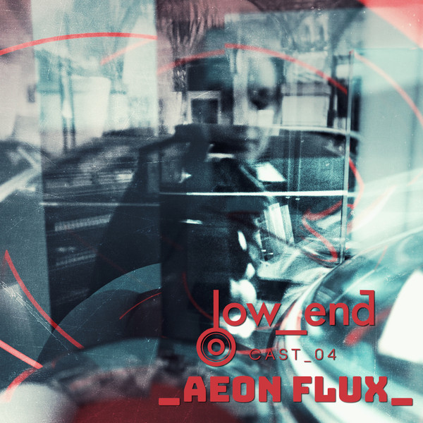 Low_End Cast 004 w/ Aeon Flux