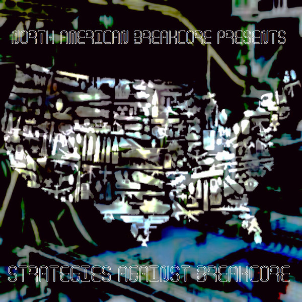 North American Breakcore Presents: Strategies Against Breakcore
