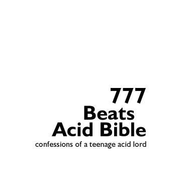 777 Beats Acid Bible - Confessions Of A Teenage Acid Lord