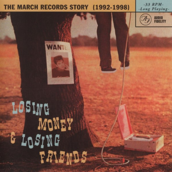 Losing Money & Losing Friends • The March Records Story (1992-1998)