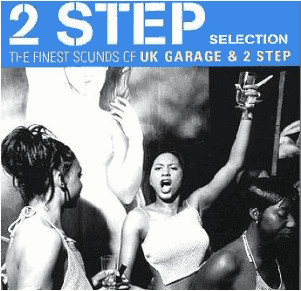 2 Step Selection (The Finest Sounds Of UK Garage & 2 Step)