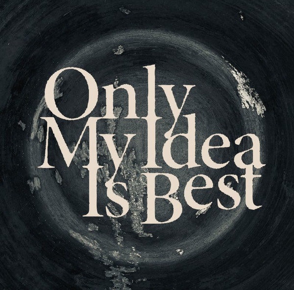 Only My Idea Is Best