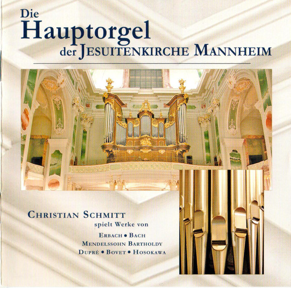 Die Hauptorgel Der Jesuitenkirche Mannheim (Christian Schmitt Spielt Werke Von Erbach • Bach • Mendelssohn Bartholdy • Dupré • Bovet • Hosokawa)