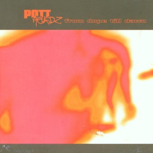 PottHeadz - From Dope Till Dawn