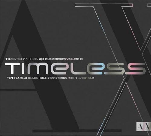 Tiësto Presents A|X Music Series Volume 13 / Timeless / Ten Years Of Black Hole Recordings