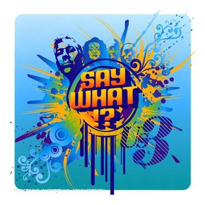 Say What!?