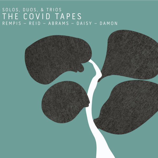 The COVID Tapes:  Solos, Duos & Trios