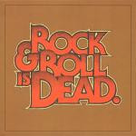 Rock & Roll Is Dead.