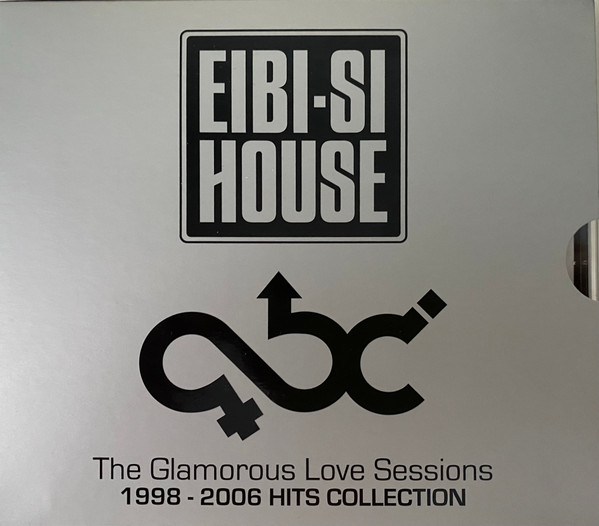 Eibi-si House The Glamorous Love Sessions 1998 - 2006 Hits Collection
