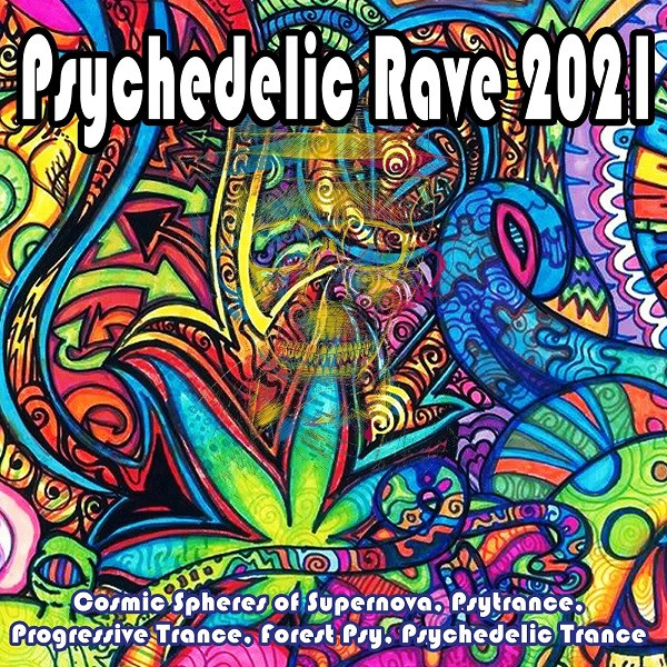 Psychedelic Rave 2021 (Cosmic Spheres Of Supernova, Psytrance, Progressive Trance, Forest Psy, Psychedelic Trance)