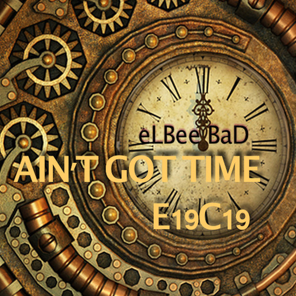  Ain't Got Time (E19C19 Mix)