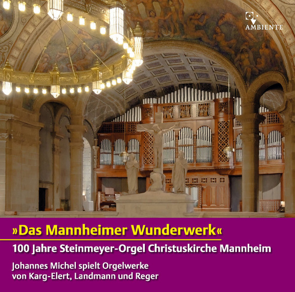 ''Das Mannheimer Wunderwerk''. 100 Jahre Steinmeyer-Orgel Christuskirche Mannheim