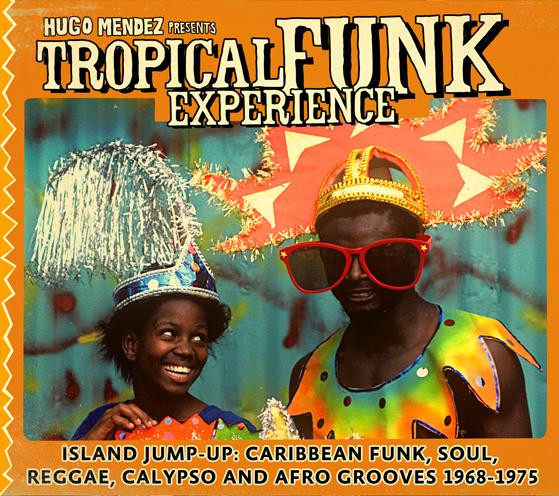 Tropical Funk Experience (Island Jump-Up: Caribbean Funk, Soul, Reggae, Calypso And Afro Grooves 1968-1975)